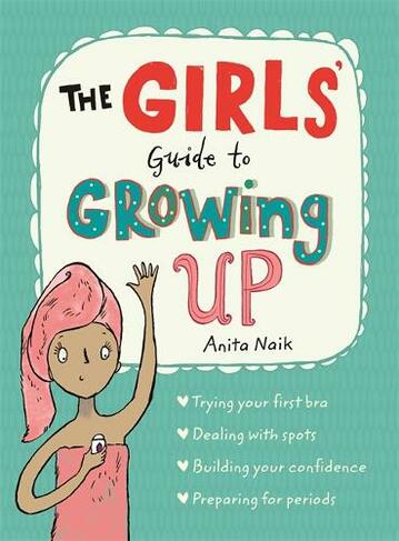 The Girls' Guide to Growing Up: the best-selling puberty guide for girls: (Guide to Growing Up)