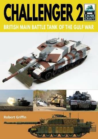 Challenger 2: British Main Battle Tank of the Gulf War (Tank Craft)