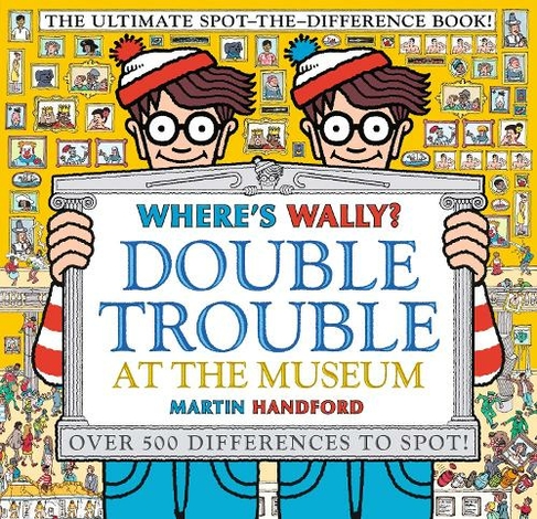 Where's Wally? Double Trouble at the Museum: The Ultimate Spot-the-Difference Book!: Over 500 Differences to Spot! (Where's Wally?)