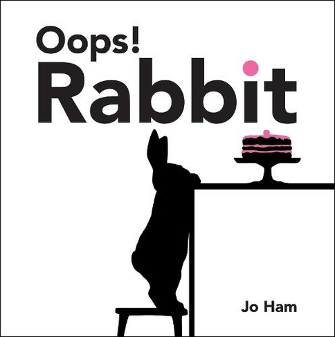 Oops! Rabbit: (Jo Ham's Rabbit)