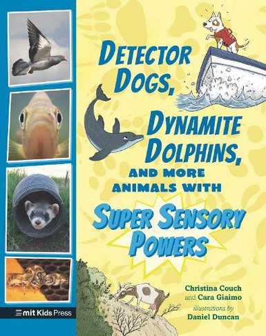 Detector Dogs, Dynamite Dolphins, and More Animals with Super Sensory Powers: (MIT Kids Press)