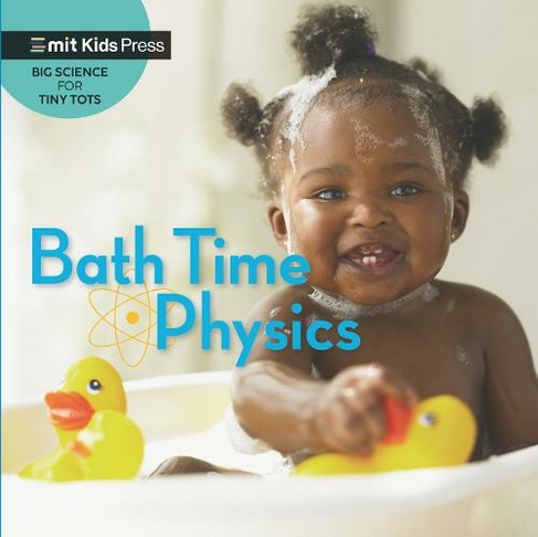 Bath Time Physics: (MIT Kids Press)