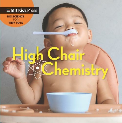 High Chair Chemistry: (MIT Kids Press)