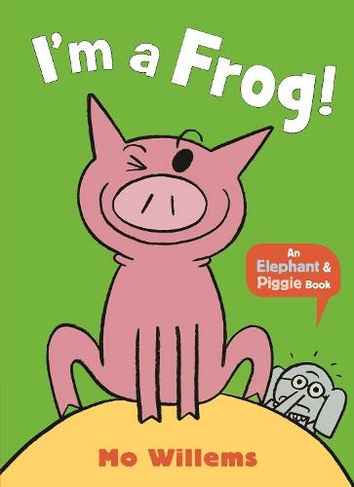 I'm a Frog!: (Elephant and Piggie)