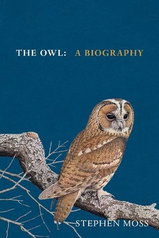The Owl: A Biography (The Bird Biography Series)