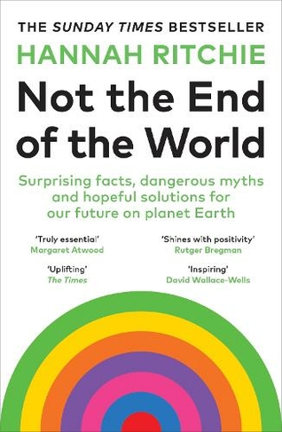 Not the End of the World: Surprising facts, dangerous myths and hopeful solutions for our future on planet Earth