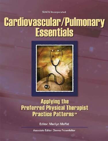 Cardiovascular/Pulmonary Essentials: Applying the Preferred Physical Therapist Practice Patterns