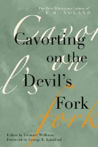 Cavorting on the Devil's Fork: The Pete Whetstone Letters of C. F. M. Noland (Arkansas Classics)