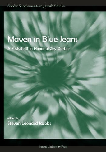 Maven in Blue Jeans: A Festschrift in Honor of Zev Garber (Shofar Supplements in Jewish Studies)