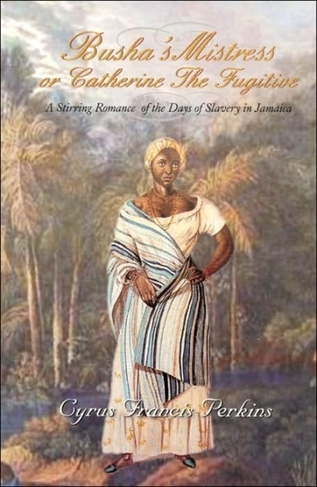 Busha's Mistress: A Stirring Romance from the Days of Slavery in Jamaica