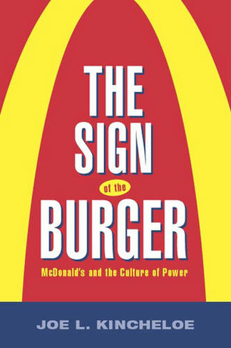 The Sign of the Burger: Mcdonald'S And The Culture Of Power (Labor In Crisis)
