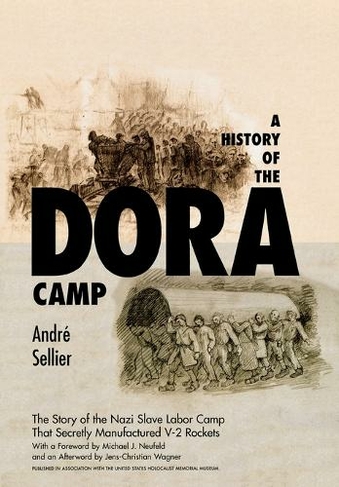 A History of the Dora Camp: The Untold Story of the Nazi Slave Labor Camp That Secretly Manufactured V-2 Rockets (Published in association with the United States Holocaust Memorial Museum)