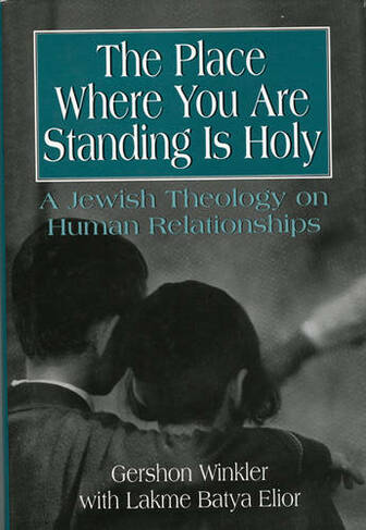 The Place Where You Are Standing Is Holy: A Jewish Theology on Human Relationships