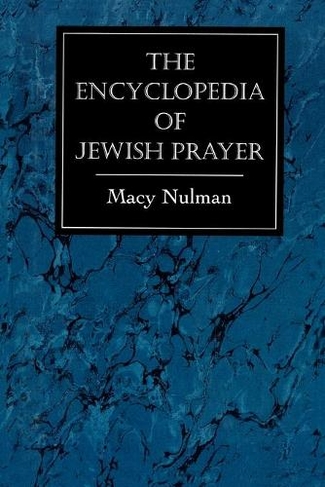 The Encyclopedia of Jewish Prayer: The Ashkenazic and Sephardic Rites