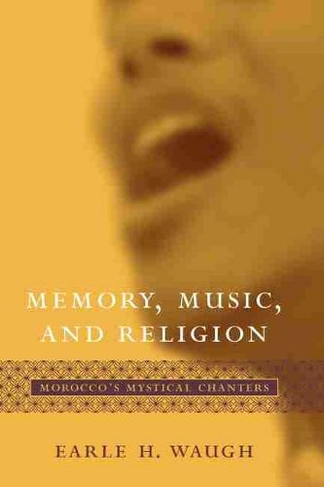Memory, Music, and Religion: Morocco's Mystical Chanters (Studies in Comparative Religion)