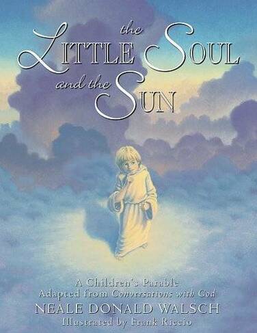 Little Soul and the Sun: A Childrens Parable
