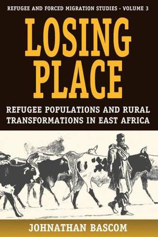 Losing Place: Refugee Populations and Rural Transformations in East Africa (Forced Migration)