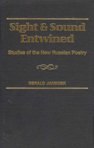 Sight and Sound Entwined: Studies of the New Russian Poetry (Slavic Literature, Culture & Society)