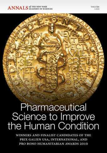 Pharmaceutical Science to Improve the Human Condition: Prix Galien 2010, Volume 1222 (Annals of the New York Academy of Sciences)