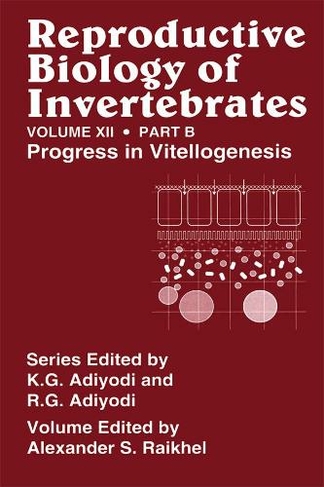 Reproductive Biology of Invertebrates, Vol. 12, Part B: Progress in Vitellogenesis