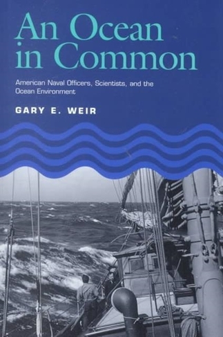 An Ocean in Common: American Naval Officers, Scientists, and the Ocean Environment (Texas A&M University Military History Series)