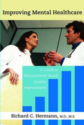 Improving Mental Healthcare: A Guide to Measurement-Based Quality Improvement