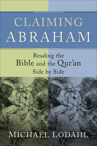 Claiming Abraham - Reading the Bible and the Qur`an Side by Side