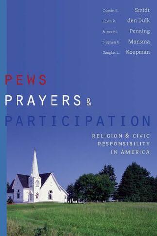 Pews, Prayers, and Participation: Religion and Civic Responsibility in America (Religion and Politics series)
