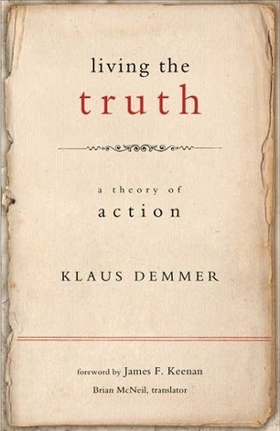 Living the Truth: A Theory of Action (Moral Traditions series)