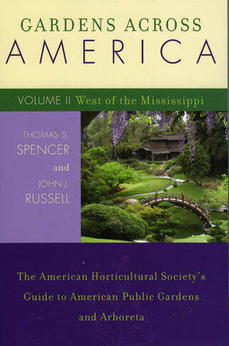 Gardens Across America, West of the Mississippi: The American Horticultural Society's Guide to American Public Gardens and Arboreta (Gardens Across America, West of the Mississippi)