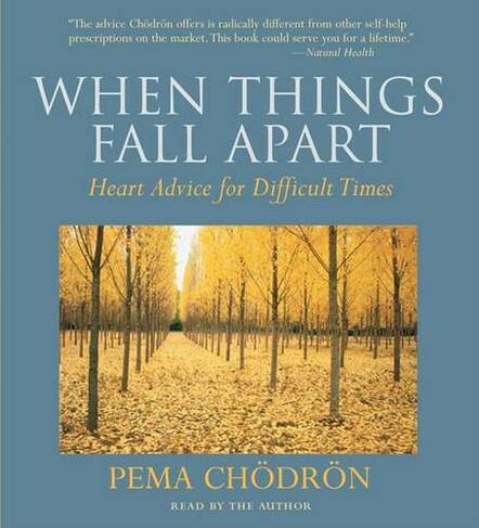 When Things Fall Apart: Heart Advice for Difficult Times (Abridged edition)