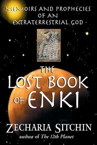 The Lost Book of Enki: Memoirs and Prophecies of an Extraterrestrial God (2nd Edition, Paperback Edition)