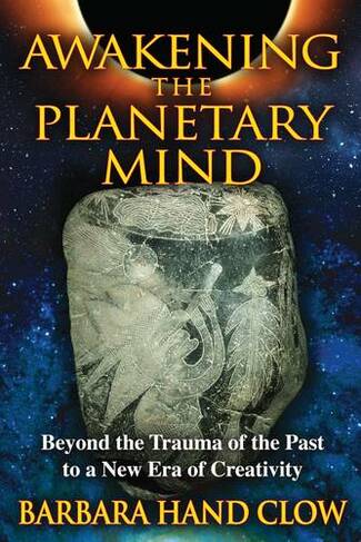 Awakening the Planetary Mind: Beyond the Trauma of the Past to a New Era of Creativity (2nd Edition, Revised and Expanded Edition of Catastrophobia)