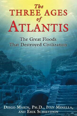 The Three Ages of Atlantis: The Great Floods That Destroyed Civilization