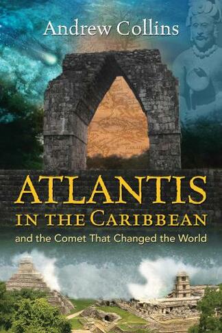 Atlantis in the Caribbean: And the Comet That Changed the World (3rd Edition, New Edition of Gateway to Atlantis)