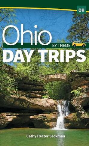 Ohio Day Trips by Theme: (Day Trip Series)