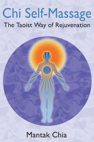 Chi Self-Massage: The Taoist Way of Rejuvenation (2nd Edition, New Edition)