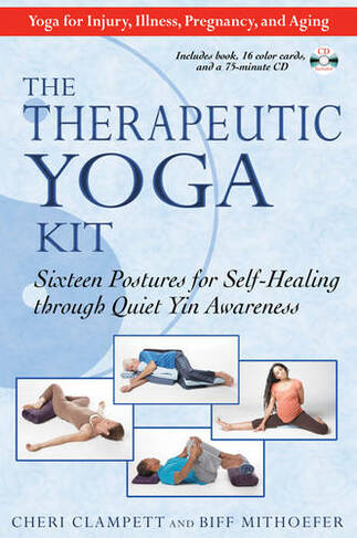 Therapeutic Yoga Kit: Sixteen Postures for Self-Healing Through Quiet Yin Awareness