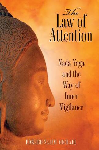 The Law of Attention: Nada Yoga and the Way of Inner Vigilance (2nd Edition, New Edition of The Way of Inner Vigilance)