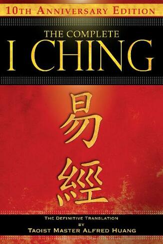 The Complete I Ching - 10th Anniversary Edition: The Definitive Translation by Taoist Master Alfred Huang (2nd Edition, Revised, Revised Two-Color Edition)