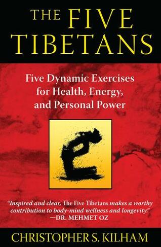 Five Tibetans: Five Dynamic Exercises for Health, Energy,  and Personal Power