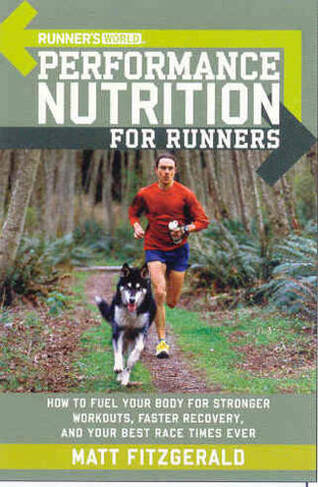 Runner's World Performance Nutrition for Runners: How to Fuel Your Body for Stronger Workouts, Faster Recovery, and Your Best Race Times Ever (Runner's World)