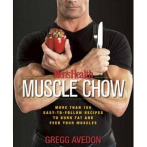 Men's Health Muscle Chow: More Than 150 Easy-to-Follow Recipes to Burn Fat and Feed Your Muscles : A Cookbook (Men's Health)