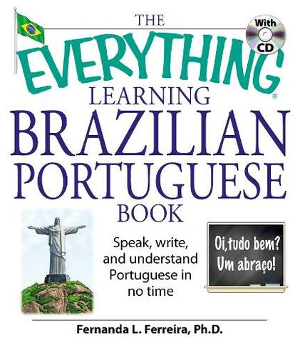 The Everything Learning Brazilian Portuguese Book: Speak, Write, and Understand Basic Portuguese in No Time (Everything (R) Series)