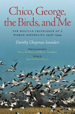Chico, George, the Birds, and Me: The Mexican Travelogue of a Woman Naturalist, 1948-1949 (Louise Lindsey Merrick Natural Environment Series)
