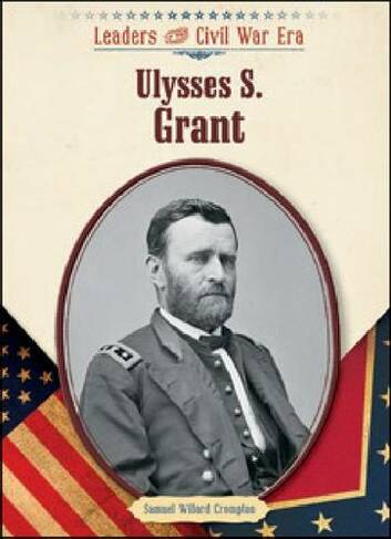 Ulysses S. Grant: (Leaders of the Civil War Era)