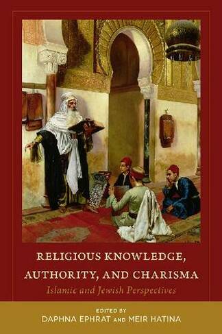 Religious Knowledge, Authority, and Charisma: Islamic and Jewish Perspectives (Utah Series in Turkish and Islamic Stud)