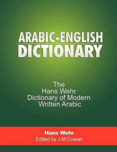 Arabic-English Dictionary: The Hans Wehr Dict of Modern Written Arabic