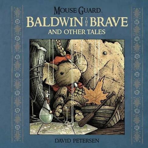 Mouse Guard: Baldwin the Brave and Other Tales: (Mouse Guard 1)