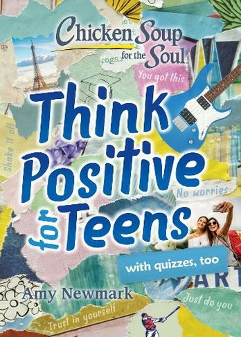 Chicken Soup for the Soul: Think Positive for Teens: (Chicken Soup for the Soul)